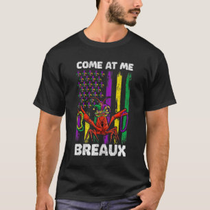 Come At Me Breaux Mardi Gras Outfit For Women Men  T-Shirt