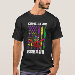 Come At Me Breaux Mardi Gras Outfit For Women Men T-Shirt