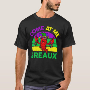 Come At Me Breaux T Mardi-Gras Women Men Funny Cra T-Shirt