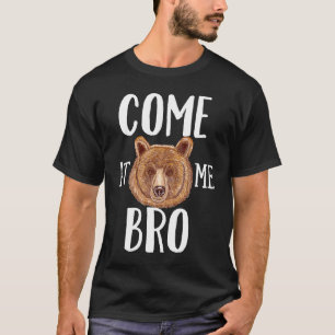 Come At Me Bro Brown Bear T-Shirt