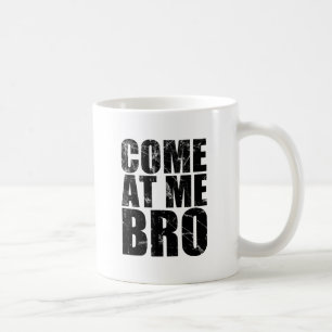Come At Me Bro Coffee Mug