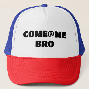 Come at me bro, college, alpha tough guy hat
