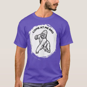 Come At Me Bro Funny Gorilla Gym and Party Design  T-Shirt