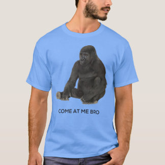 Come At Me Bro Funny Gorilla Gym and Party Design  T-Shirt