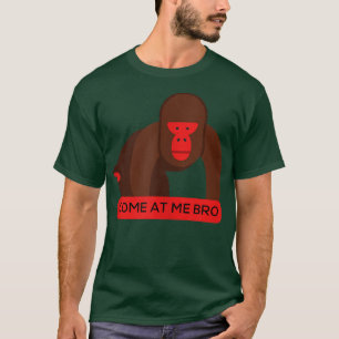 Come At Me Bro Funny Gorilla Gym and Party Design T-Shirt