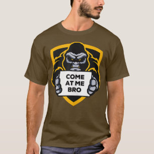 Come At Me Bro Funny Gorilla Gym and Party Design T-Shirt
