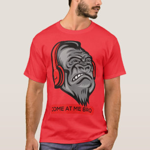 Come At Me Bro Funny Gorilla Gym and Party Design T-Shirt