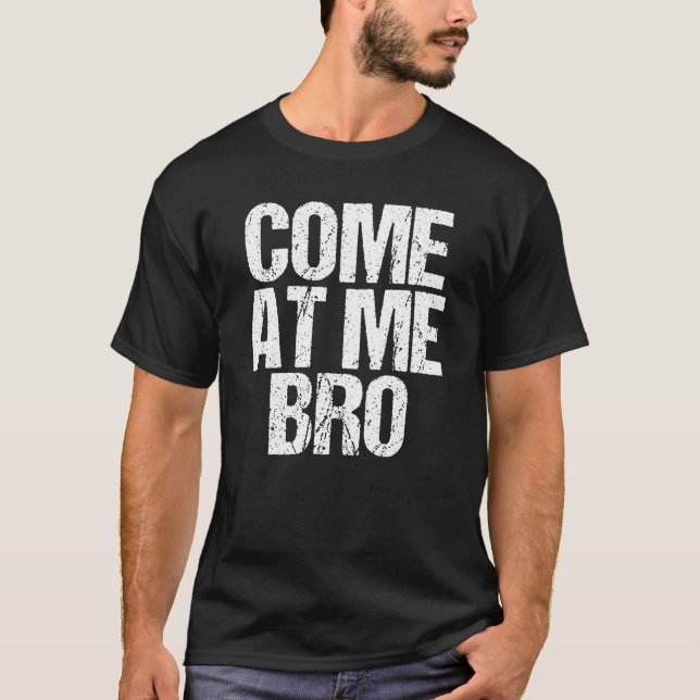 Come at Me Bro Funny Pop Culture Grunge T-Shirt (Front)