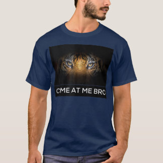 Come At Me Bro Funny Tiger Gym and Party Design Fi T-Shirt