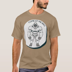 Come At Me Bro Funny Yeti Gym and Party Design Fig T-Shirt