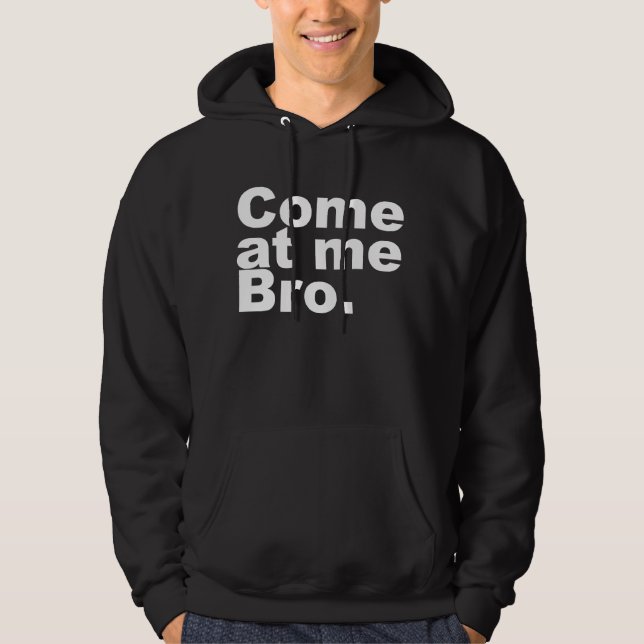 Come at me bro hoodie (Front)