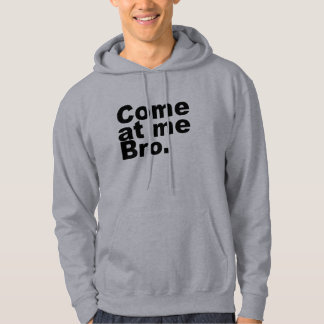 Come at me bro hoodie