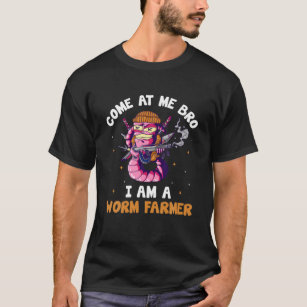 Come At Me Bro I Am A Worm Farmer Wormfarming Pran T-Shirt