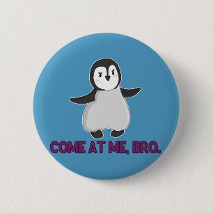 Come At Me, Bro Penguin button