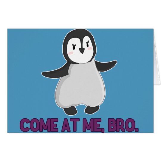 Come At Me, Bro Penguin card