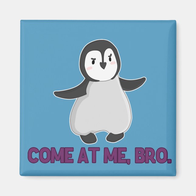 Come At Me, Bro Penguin magnet (Front)