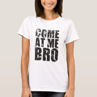 Come At me Bro T-Shirt