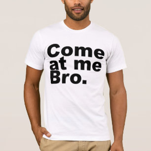 Come at me bro T-Shirt