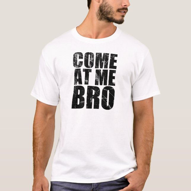 Come At Me Bro T-Shirt (Front)