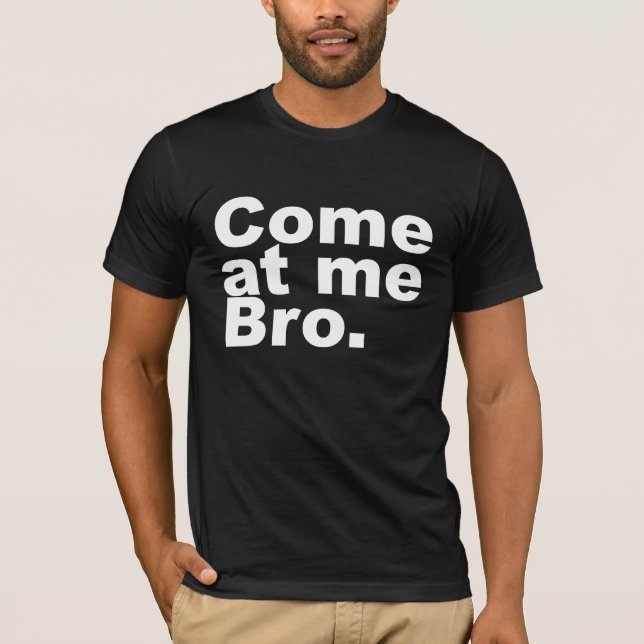 Come at me bro T-Shirt (Front)