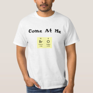 Come At Me BrO T-Shirt