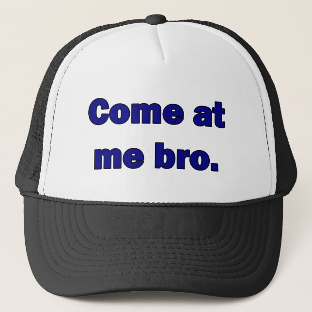 Come at me bro. trucker hat (Front)