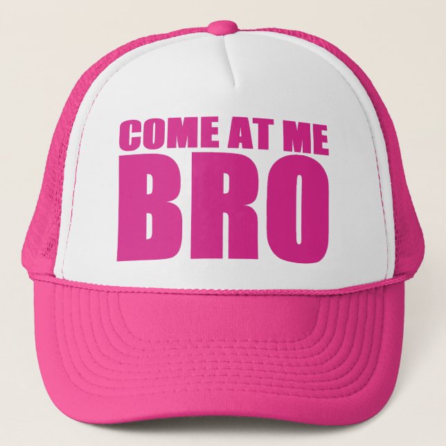COME AT ME BRO Trucker Hat (pink) (Front)
