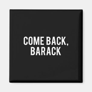 Come Back, Barack T Shirt - Obama President Histor Magnet
