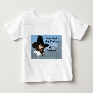 Come Back Guy Fawkes All Is Forgiven Baby T-Shirt