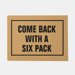 Come back with a six pack mat