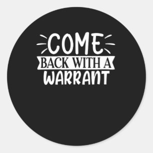 come back with a warrant classic round sticker