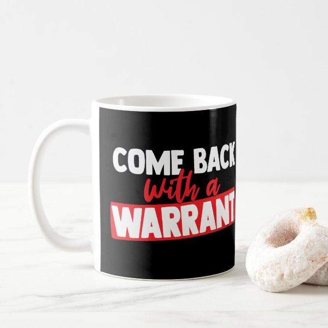 Come Back with a Warrant  Coffee Mug (With Donut)