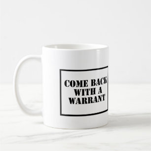 Come Back With a Warrant Coffee Mug