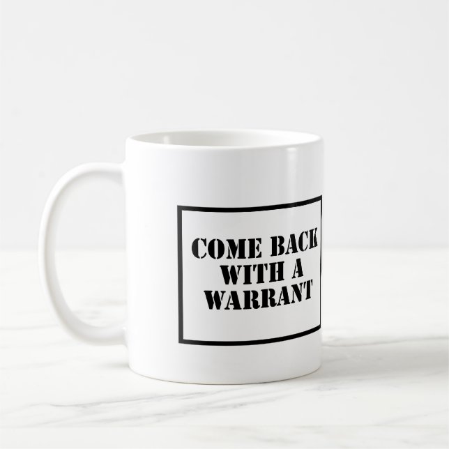 Come Back With a Warrant Coffee Mug (Left)