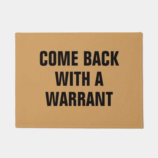 Come Back With A Warrant Doormat Zazzle Co Uk