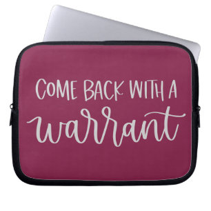 Come Back With A Warrant Funny Sassy Legal Laptop Sleeve