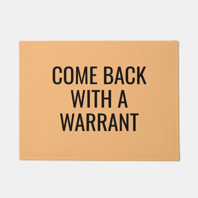 Come Back with a Warrant Sarcastic Funny Rude Doormat (Front)