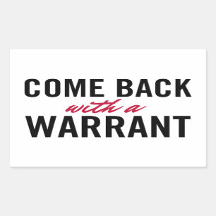 Come Back With A Warrant Sticker