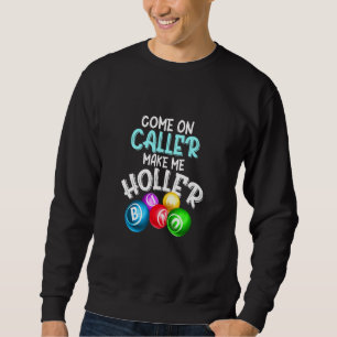 Come Caller Make Me Holler Bingo Saying Sweatshirt