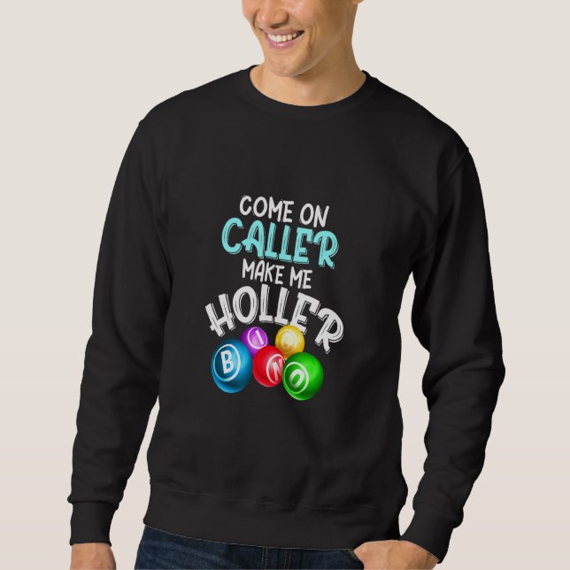 Come Caller Make Me Holler Bingo  Saying Sweatshirt (Front)