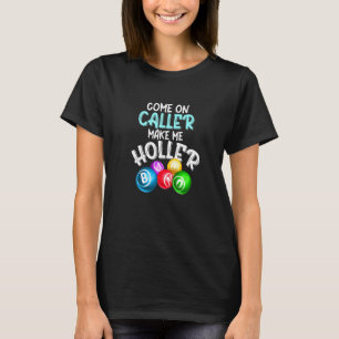 Come Caller Make Me Holler Bingo Saying T-Shirt
