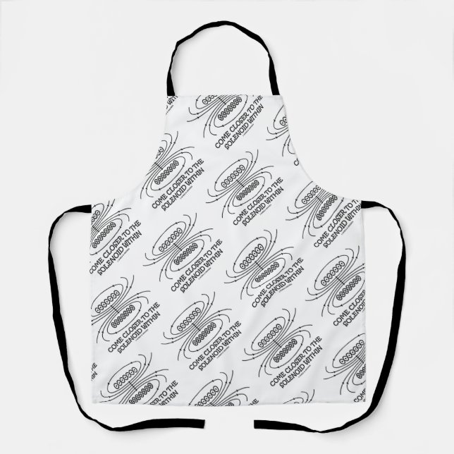 Come Closer To The Solenoid Within Physics Humour Apron (Front)