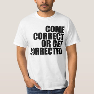come correct or get corrected T-Shirt