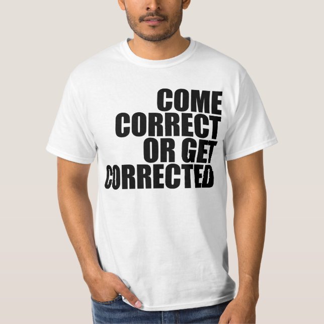 come correct or get corrected T-Shirt (Front)