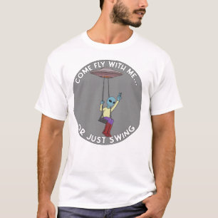 Come Fly With Me or Just Swing T-Shirt