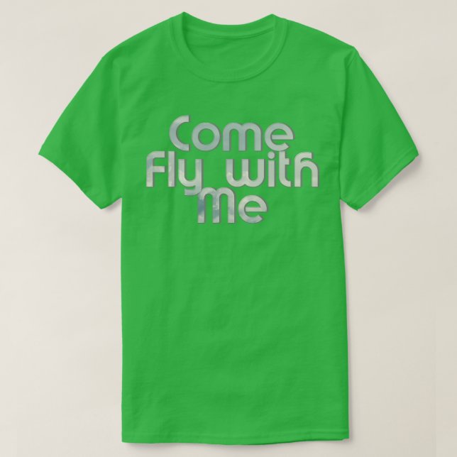 Come Fly with Me T-Shirt (Design Front)