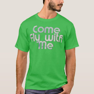 Come Fly with Me T-Shirt