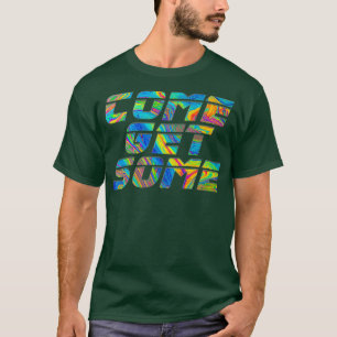 COME GET SOME T-Shirt