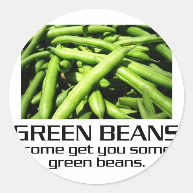 Come Get You Some Green Beans. Classic Round Sticker (Front)