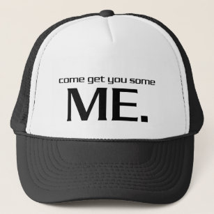 Come Get You Some Me. Trucker Hat